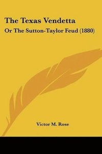 bokomslag The Texas Vendetta: Or the Sutton-Taylor Feud (1880)