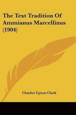 bokomslag The Text Tradition of Ammianus Marcellinus (1904)