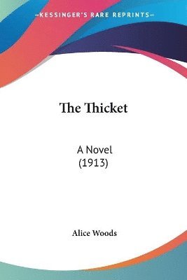 bokomslag The Thicket: A Novel (1913)