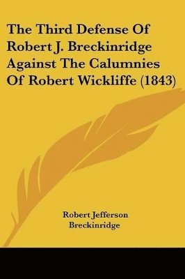 Robert J Breckinridge - Third Defense Of Robert J. Breckinridge Against The Calumnies Of Robert Wickliffe (1843), Häftad