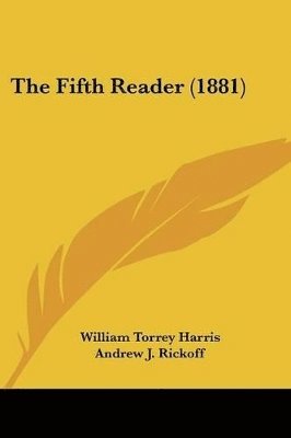 William Torrey Harris, Andrew J Rickoff, Mark Bailey - Fifth Reader (1881), Häftad