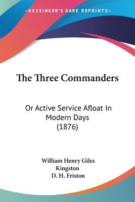 bokomslag The Three Commanders: Or Active Service Afloat in Modern Days (1876)