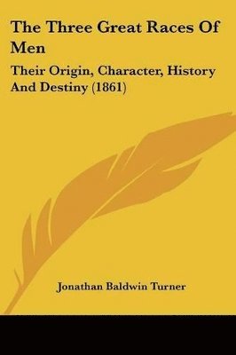 The Three Great Races Of Men: Their Origin, Character, History And Destiny (1861) 1