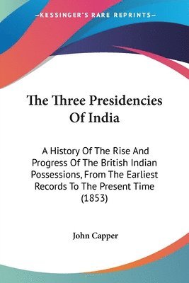 John Capper - The Three Presidencies Of India, Häftad