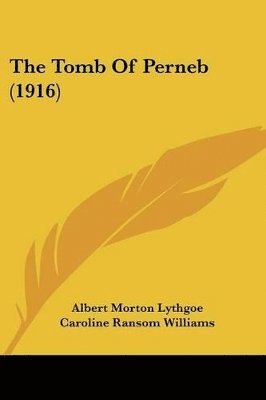 Albert Morton Lythgoe, Caroline Ransom Williams - Tomb Of Perneb (1916), Häftad