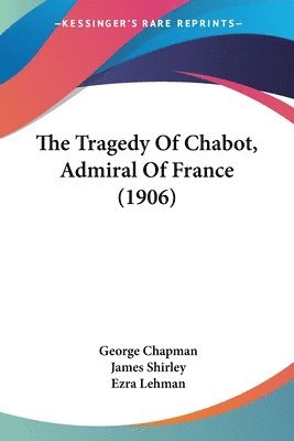 The Tragedy of Chabot, Admiral of France (1906) 1