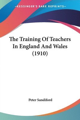 The Training of Teachers in England and Wales (1910) 1