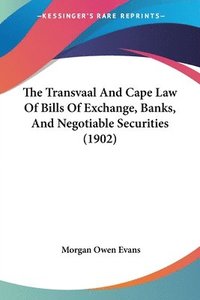 bokomslag The Transvaal and Cape Law of Bills of Exchange, Banks, and Negotiable Securities (1902)