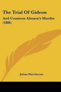 bokomslag The Trial of Gideon: And Countess Almara's Murder (1886)