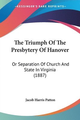 Jacob Harris Patton - Triumph Of The Presbytery Of Hanover, Häftad