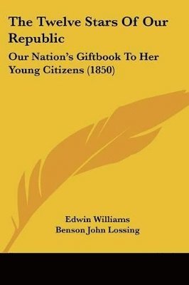 Edwin Williams, Benson John Lossing - Twelve Stars Of Our Republic, Häftad