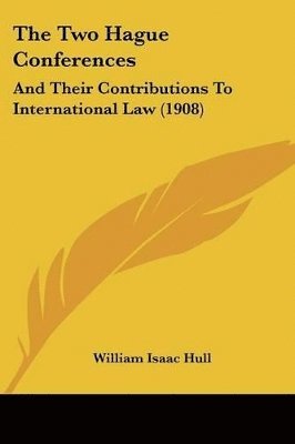 The Two Hague Conferences: And Their Contributions to International Law (1908) 1