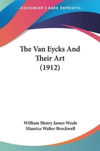 bokomslag The Van Eycks and Their Art (1912)