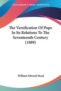 bokomslag The Versification of Pope in Its Relations to the Seventeenth Century (1889)