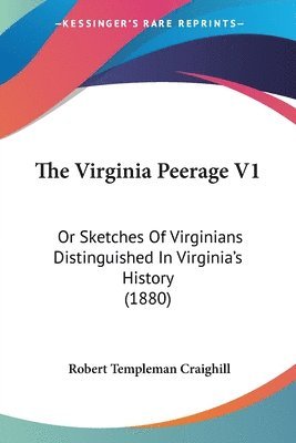 bokomslag The Virginia Peerage V1: Or Sketches of Virginians Distinguished in Virginia's History (1880)