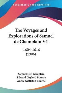 bokomslag The Voyages and Explorations of Samuel de Champlain V1: 1604-1616 (1906)