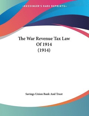 bokomslag The War Revenue Tax Law of 1914 (1914)