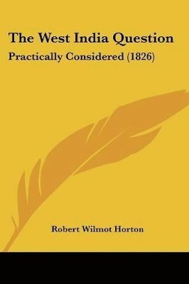 Robert Wilmot Horton - West India Question, Häftad