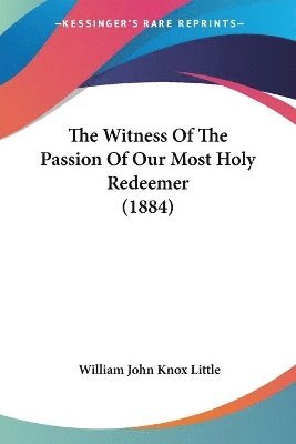 The Witness of the Passion of Our Most Holy Redeemer (1884) 1