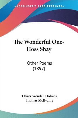 bokomslag The Wonderful One-Hoss Shay: Other Poems (1897)