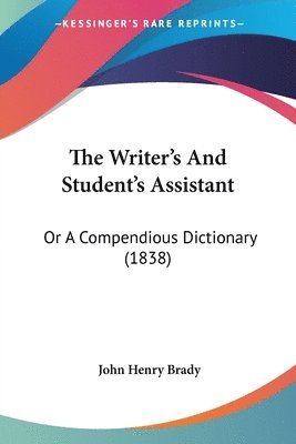 The Writer's And Student's Assistant: Or A Compendious Dictionary (1838) 1