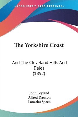 bokomslag The Yorkshire Coast: And the Cleveland Hills and Dales (1892)