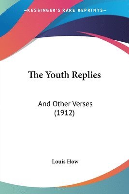 bokomslag The Youth Replies: And Other Verses (1912)