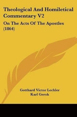 bokomslag Theological And Homiletical Commentary V2: On The Acts Of The Apostles (1864)