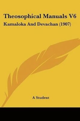 bokomslag Theosophical Manuals V6: Kamaloka and Devachan (1907)