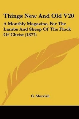 Things New and Old V20: A Monthly Magazine, for the Lambs and Sheep of the Flock of Christ (1877) 1