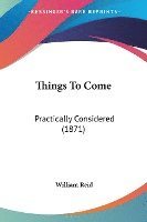 bokomslag Things To Come: Practically Considered (1871)