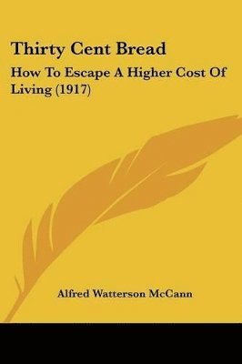 Thirty Cent Bread: How to Escape a Higher Cost of Living (1917) 1