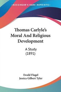 bokomslag Thomas Carlyle's Moral and Religious Development: A Study (1891)