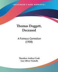 bokomslag Thomas Doggett, Deceased: A Famous Comedian (1908)
