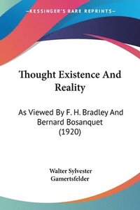 bokomslag Thought Existence and Reality: As Viewed by F. H. Bradley and Bernard Bosanquet (1920)