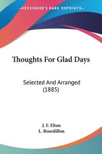 bokomslag Thoughts for Glad Days: Selected and Arranged (1885)