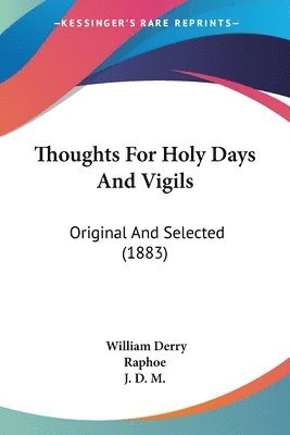 bokomslag Thoughts for Holy Days and Vigils: Original and Selected (1883)