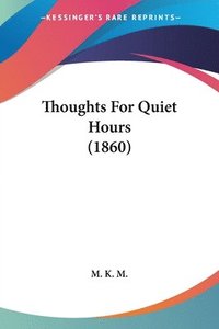 bokomslag Thoughts For Quiet Hours (1860)
