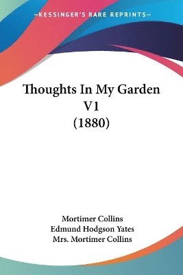 Mortimer Collins, Edmund Hodgson Yates - Thoughts In My Garden V1 (1880), Häftad