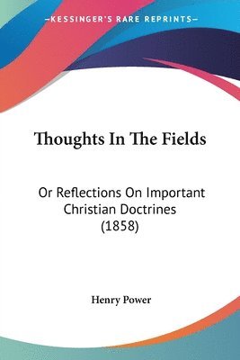 Thoughts In The Fields: Or Reflections On Important Christian Doctrines (1858) 1