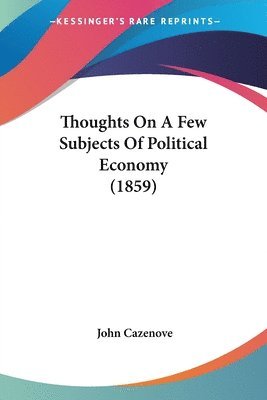 Thoughts On A Few Subjects Of Political Economy (1859) 1