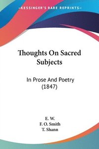 bokomslag Thoughts On Sacred Subjects: In Prose And Poetry (1847)