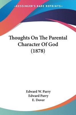 bokomslag Thoughts on the Parental Character of God (1878)