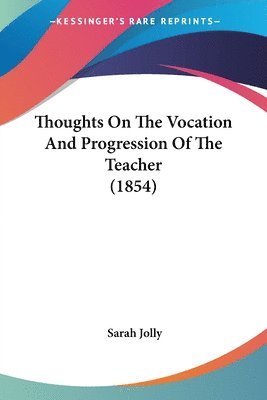 Thoughts On The Vocation And Progression Of The Teacher (1854) 1