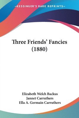 bokomslag Three Friends' Fancies (1880)