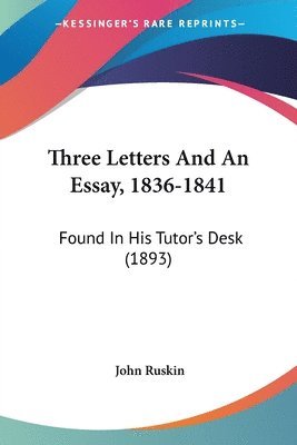 bokomslag Three Letters and an Essay, 1836-1841: Found in His Tutor's Desk (1893)