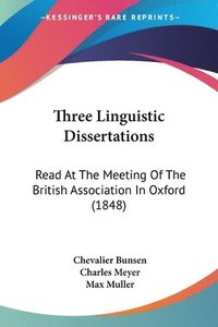 bokomslag Three Linguistic Dissertations: Read At The Meeting Of The British Association In Oxford (1848)