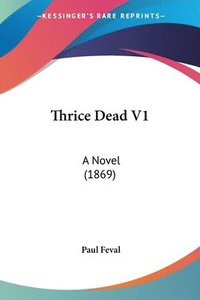 bokomslag Thrice Dead V1: A Novel (1869)