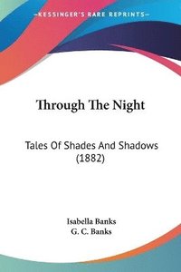 bokomslag Through the Night: Tales of Shades and Shadows (1882)