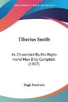 Tiberius Smith: As Chronicled by His Right-Hand Man Billy Campbell (1907) 1